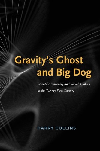 Gravitys Ghost And Big Dog Scientific Discovery And Social Analysis In The Twentyfirst Century 2nd Harry Collins