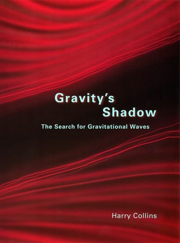 Gravitys Shadow The Search For Gravitational Waves 1st Harry Collins