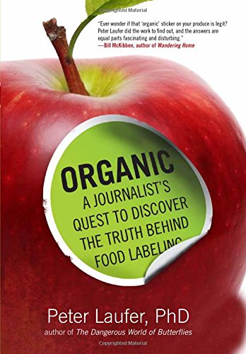 Organic A Journalists Quest To Discover The Truth Behind Food Labeling First Peter Laufer