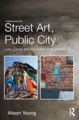 Street Art Public City Law Crime And The Urban Imagination 1st Alison Young