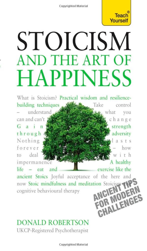 Stoicism And The Art Of Happiness Don Robertson