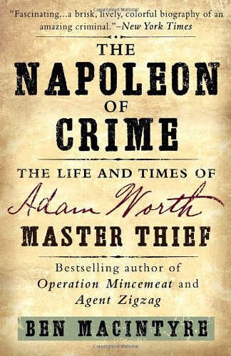The Napoleon Of Crime The Life And Times Of Adam Worth Master Thief Reprint Ben Macintyre