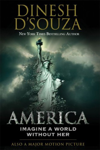 America Imagine A World Without Her Dinesh Dsouza