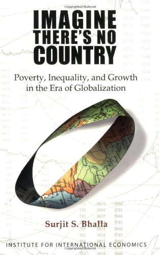 Imagine Theres No Country Poverty Inequality And Growth In The Era Of Globalization Surjit S Bhalla