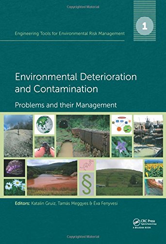 Engineering Tools For Environmental Risk Management 1 Environmental Deterioration And Contamination Problems And Their Management Katalin Gruiz T Meggyes Eva Fenyvesi