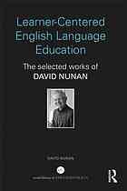 Learnercentered English Language Education The Selected Works Of David Nunan David Nunan