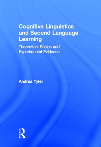 Cognitive Linguistics And Second Language Learning Theoretical Basics And Experimental Evidence Andrea Tyler