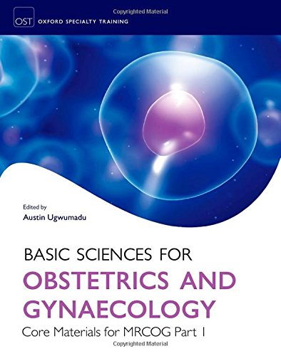 Basic Sciences For Obstetrics And Gynaecology Core Material For Mrcog Part 1 1st Edition Austin Ugwumadu