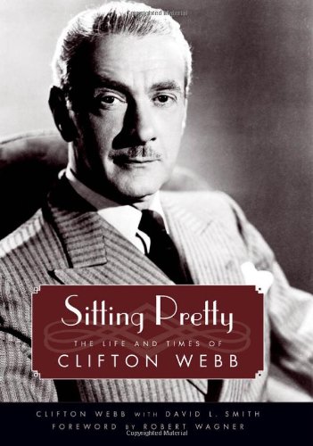 Sitting Pretty The Life And Times Of Clifton Webb Clifton Webb