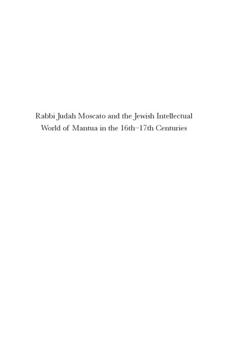 Rabbi Judah Moscato And The Jewish Intellectual World Of Mantua In The 16th17th Centuries Edited By Giuseppe Veltri And Gianfranco Miletto