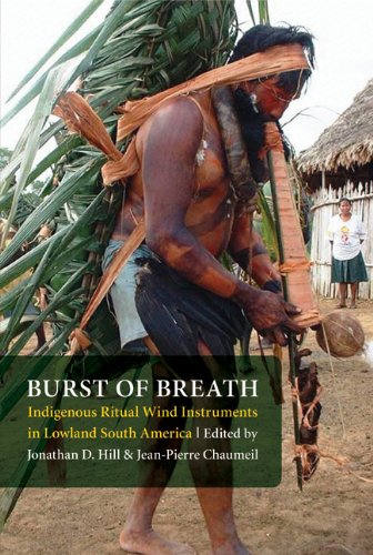 Burst Of Breath Indigenous Ritual Wind Instruments In Lowland South America Jonathan David Hill