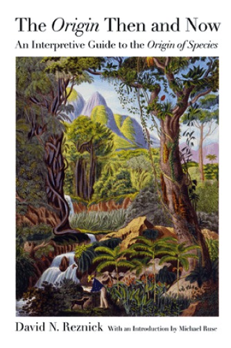 The Origin Then And Now An Interpretive Guide To The Origin Of Species 1st David N Reznick