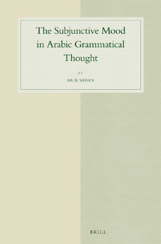 The Subjunctive Mood In Arabic Grammatical Thought 1st Arik Sadan