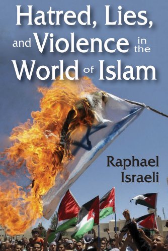 Hatred Lies And Violence In The World Of Islam Raphael Israeli