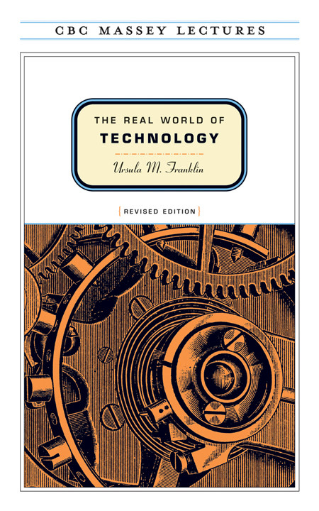 The Real World Of Technology Revised Edition Ursula M Franklin