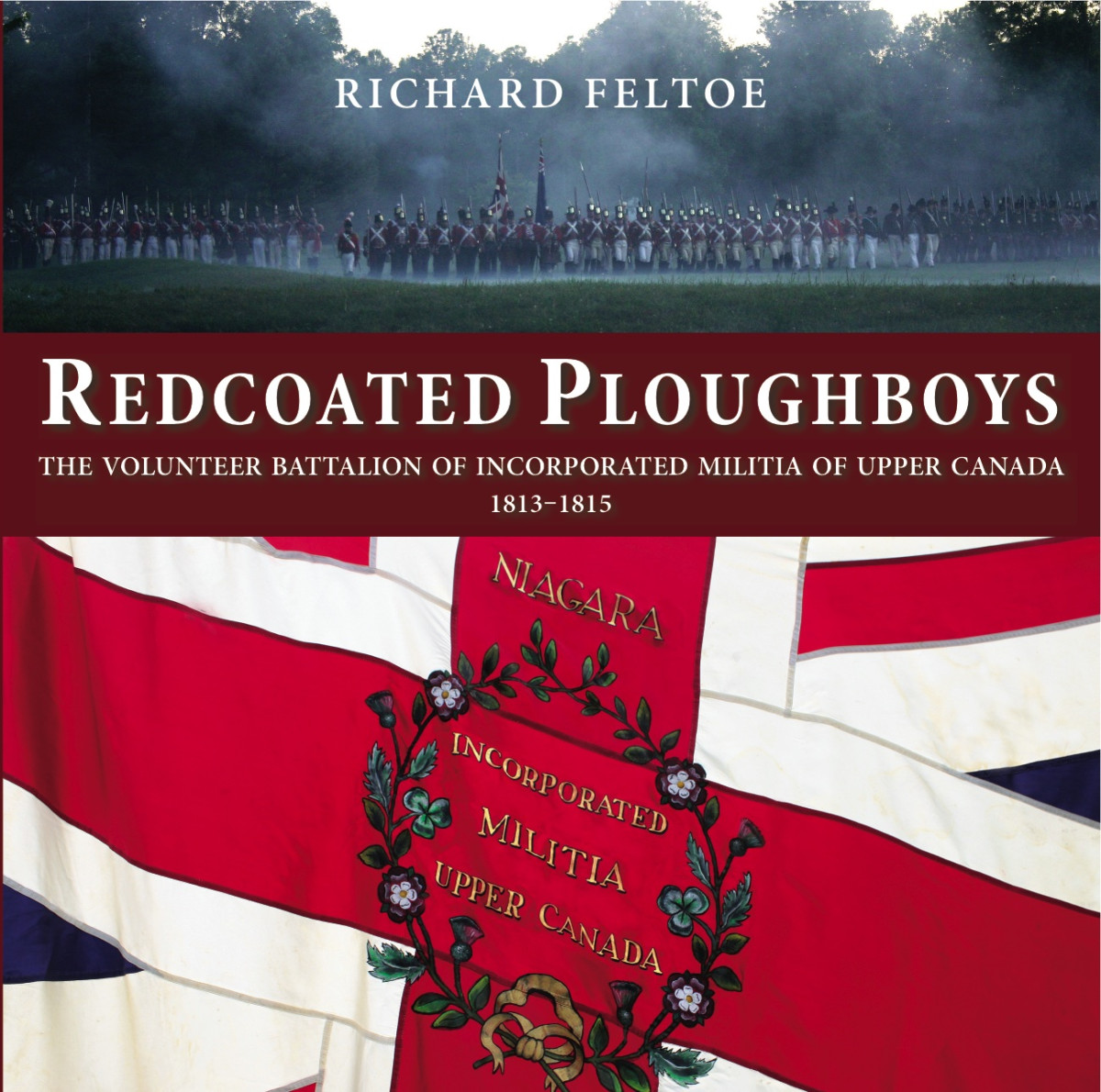 Redcoated Ploughboys The Volunteer Battalion Of Incorporated Militia Of Upper Canada 18131815 Richard Feltoe