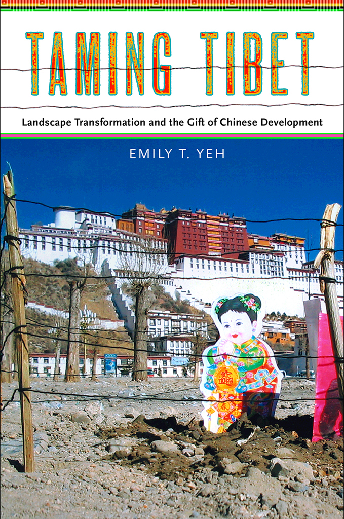 Taming Tibet Landscape Transformation And The Gift Of Chinese Development 1st Edition Emily T Yeh