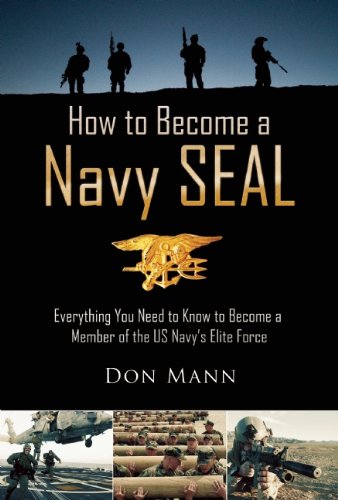 How To Become A Navy Seal Everything You Need To Know To Become A Member Of The Us Navys Elite Force 1st Edition Don Mann