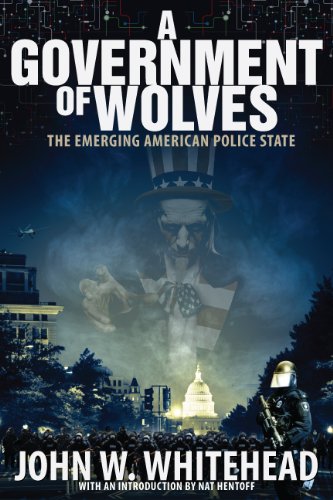 A Government Of Wolves The Emerging American Police State 1st Edition John Whitehead