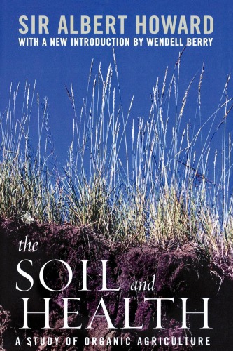 The Soil And Health A Study Of Organic Agriculture Albert Howard