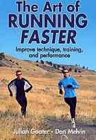 The Art Of Running Faster Improve Technique Training And Performance Julian Goater Don Melvin