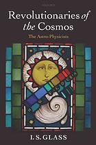 Revolutionaries Of The Cosmos The Astrophysicists I S Glass