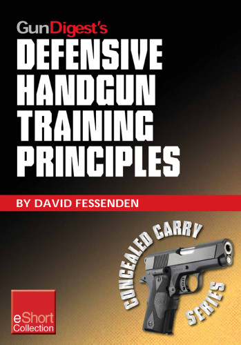 Defensive Handgun Training Principles David Fessenden