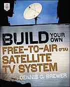 Build Your Own Freetoair Fta Satellite Tv System Dennis C Brewer