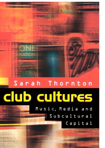 Club Cultures Music Media And Subcultural Capital 1st Edition Sarah Thornton