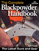 The Complete Blackpowder Handbook The Latest Guns And Gear 5th Ed Sam Fadala