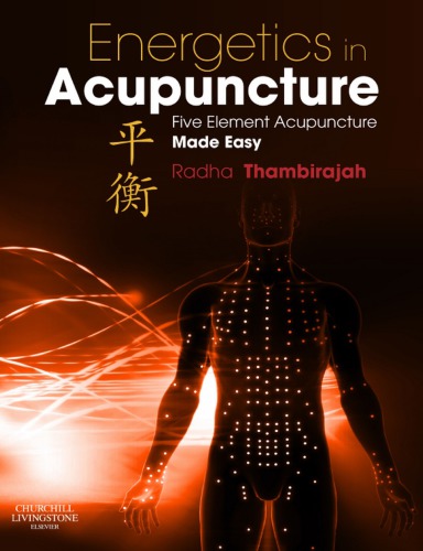 Energetics In Acupuncture Five Element Acupuncture Made Easy 1st Ed Published In English Radha Thambirajah