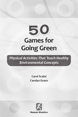 50 Games For Going Green Physical Activities That Teach Healthy Environmental Concepts Carol Scaini Carolyn Evans