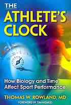 The Athletes Clock How Biology And Time Affect Sport Performance Thomas W Rowland