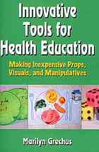 Innovative Tools For Health Education Making Inexpensive Props Visuals And Manipulatives Marilyn Grechus