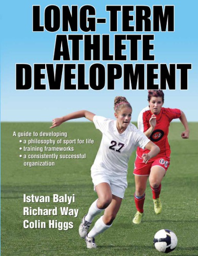 Longterm Athlete Development A Guide To Developing A Philosophy Of Sport For Life Training Frameworks A Consistently Successful Organization Istvan Balyi Colin Higgs Richard Way