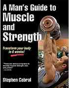 A Mans Guide To Muscle And Strength Stephen Cabral
