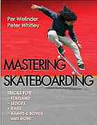 Mastering Skateboarding Tricks For Flatland Ledges Rails Ramps And Bowls And More Per Welinder Peter Whitley