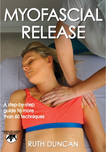 Myofascial Release A Stepbystep Guide To More Than 60 Techniques 1st Edition Ruth Duncan
