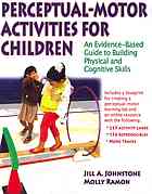 Perceptualmotor Activities For Children An Evidencebased Guide To Building Physical And Cognitive Skills Jill A Johnstone Molly Ramon