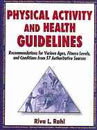 Physical Activity And Health Guidelines Recommendations For Various Ages Fitness Levels And Conditions From 57 Authoritative Sources Riva L Rahl