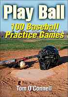 Play Ball 100 Baseball Practice Games Tom Oconnell