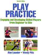 Play Practice Engaging And Developing Skilled Players From Beginner To Elite 2nd Ed Alan G Launder Wendy Piltz