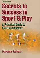 Secrets To Success In Sport Play A Practical Guide To Skill Development 2nd Ed Marianne Torbert