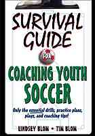 Survival Guide For Coaching Youth Soccer Lindsey Blom Tim Blom