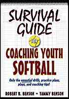 Survival Guide For Coaching Youth Softball Robert B Benson Tammy Benson