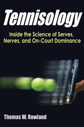 Tennisology Inside The Science Of Serves Nerves And Oncourt Dominance Thomas W Rowland