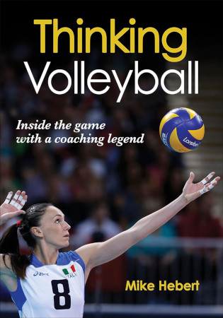 Thinking Volleyball Inside The Game With A Coaching Legend First Edition Mike Hebert