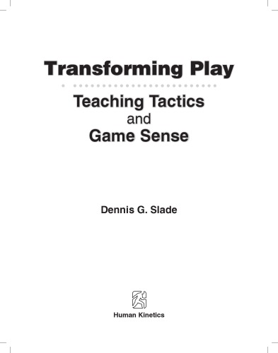 Transforming Play Teaching Tactics And Game Sense Dennis G Slade