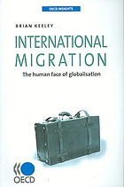International Migration The Human Face Of Globalisation Brian Keeley Organisation For Economic Cooperation And Development Sourceoecd Online Service