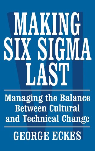 Making Six Sigma Last Managing The Balance Between Cultural And Technical Change 1st Edition George Eckes